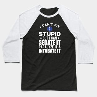 Paramedic - I can't fix stupid but I can sedate it paralyze it & intubate it w Baseball T-Shirt